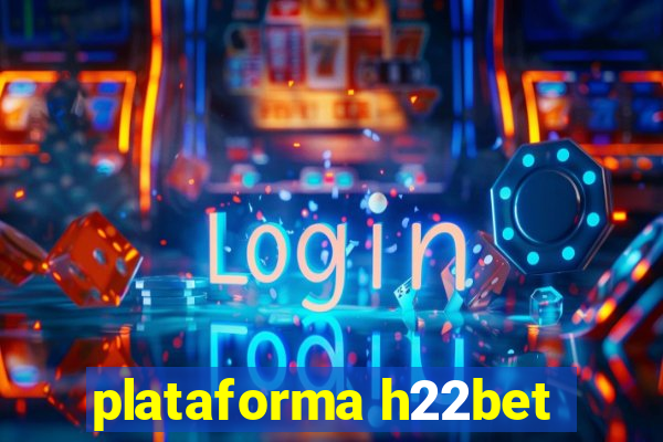 plataforma h22bet